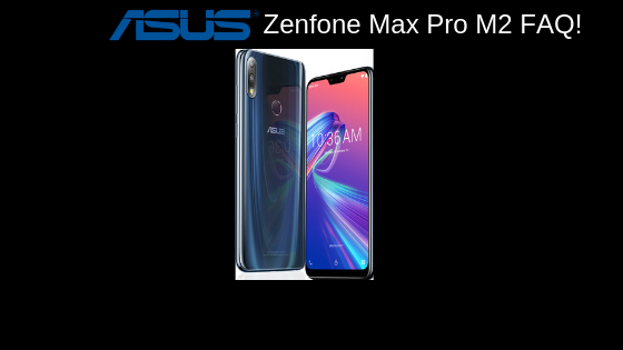 Zenfone Max Pro M2 FAQ