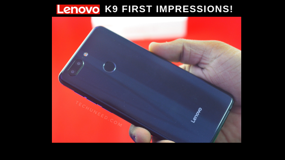 Lenovo K9 First Impressions TechUNeed